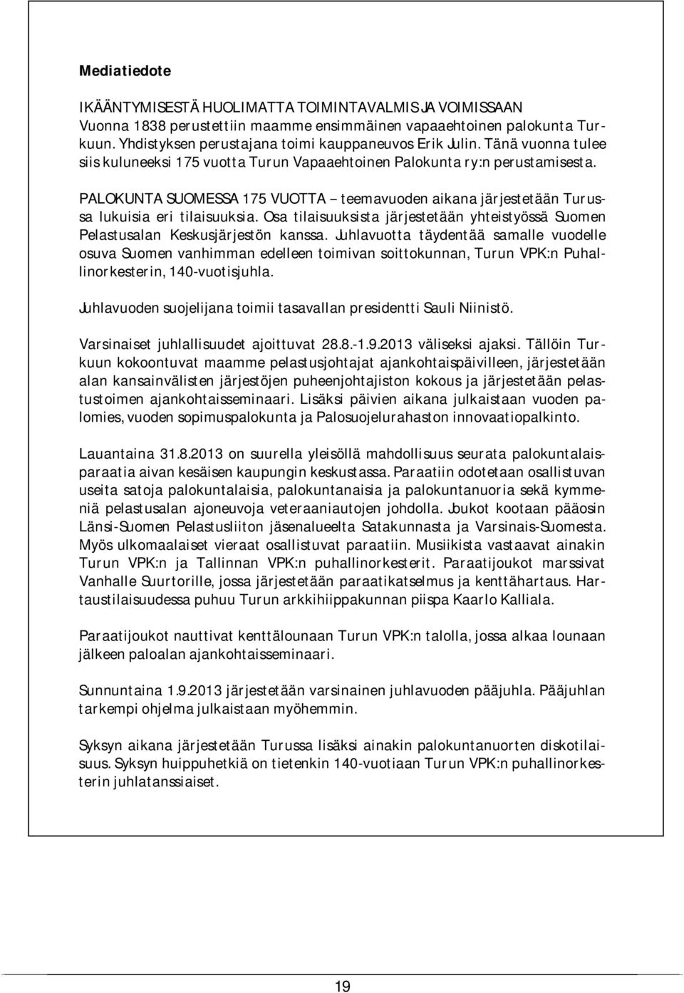 Osa tilaisuuksista järjestetään yhteistyössä Suomen Pelastusalan Keskusjärjestön kanssa.