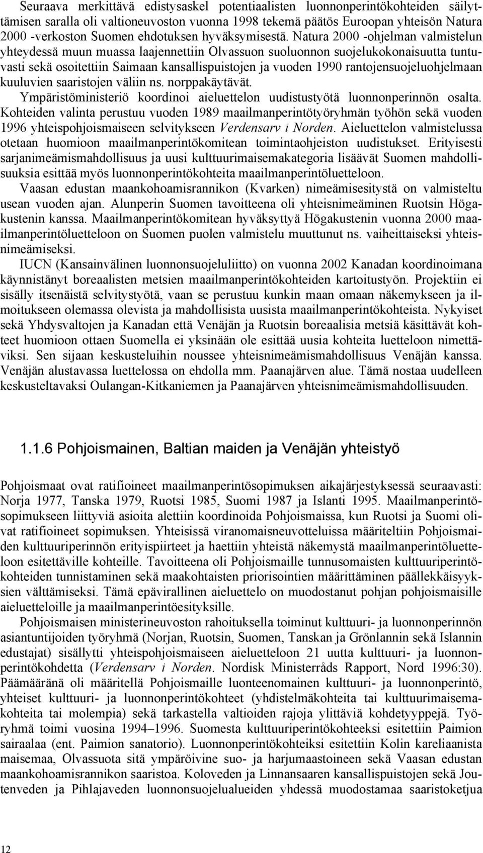 Natura 2000 -ohjelman valmistelun yhteydessä muun muassa laajennettiin Olvassuon suoluonnon suojelukokonaisuutta tuntuvasti sekä osoitettiin Saimaan kansallispuistojen ja vuoden 1990