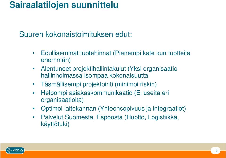 Täsmällisempi projektointi (minimoi riskin) Helpompi asiakaskommunikaatio (Ei useita eri organisaatioita)