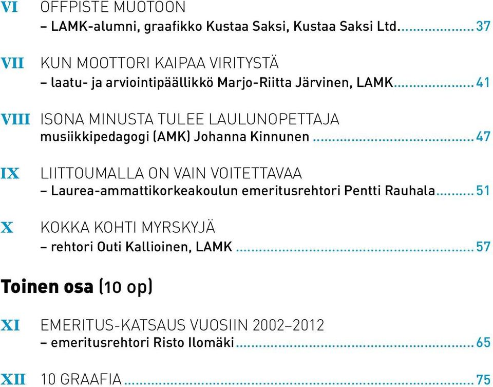 ..41 VIII ISONA MINUSTA TULEE LAULUNOPETTAJA musiikkipedagogi (AMK) Johanna Kinnunen.