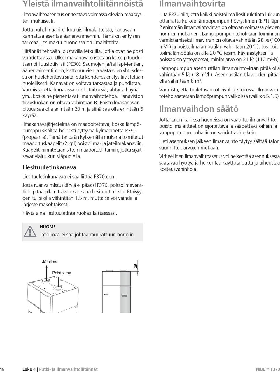 Ulkoilmakanava eristetään koko pituudeltaan diffuusiotiiviisti (PE30).