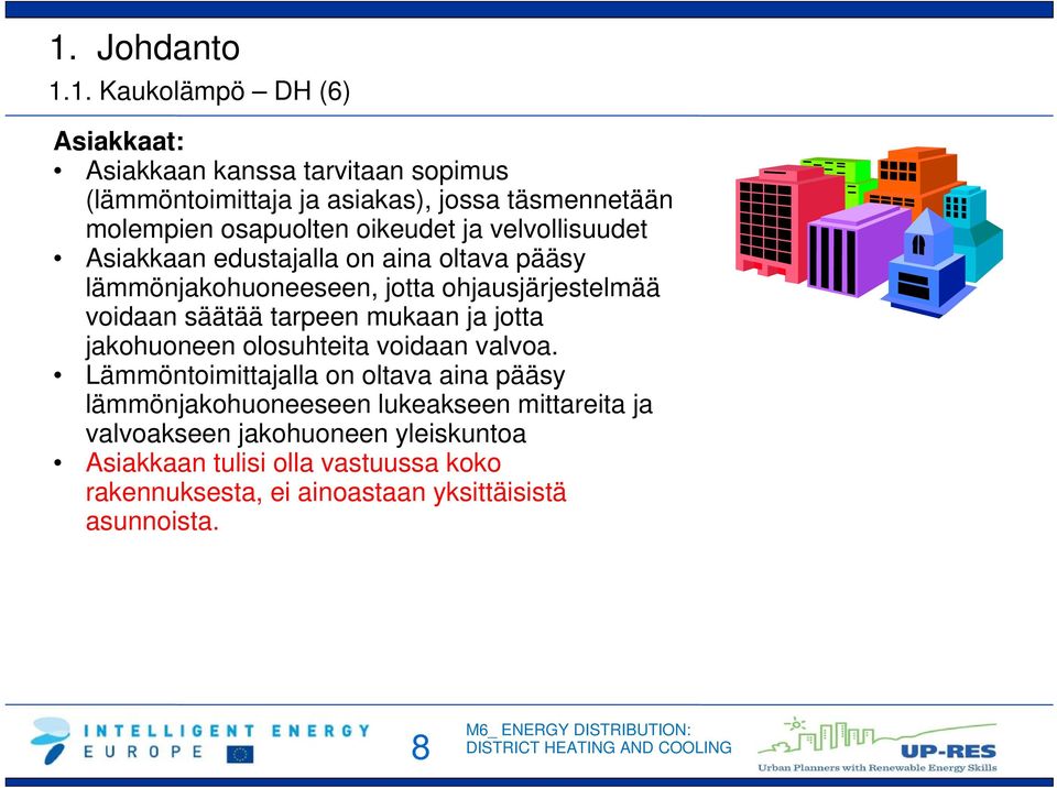 säätää tarpeen mukaan ja jotta jakohuoneen olosuhteita voidaan valvoa.