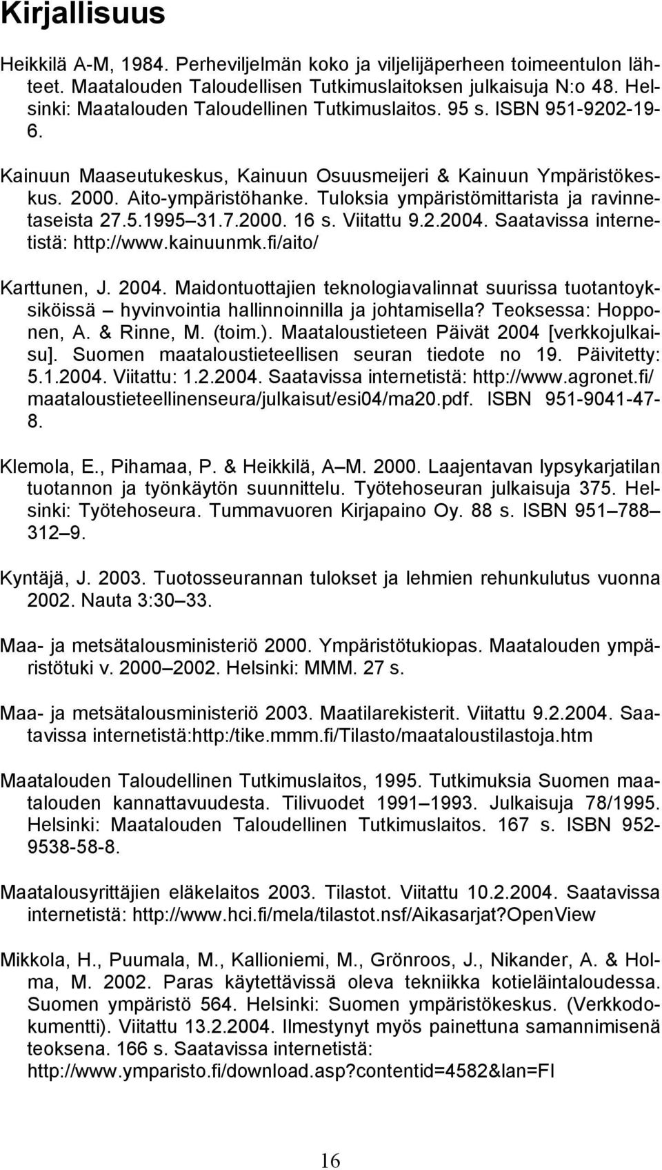 Tuloksia ympäristömittarista ja ravinnetaseista 27.5.1995 31.7.2000. 16 s. Viitattu 9.2.2004. Saatavissa internetistä: http://www.kainuunmk.fi/aito/ Karttunen, J. 2004.