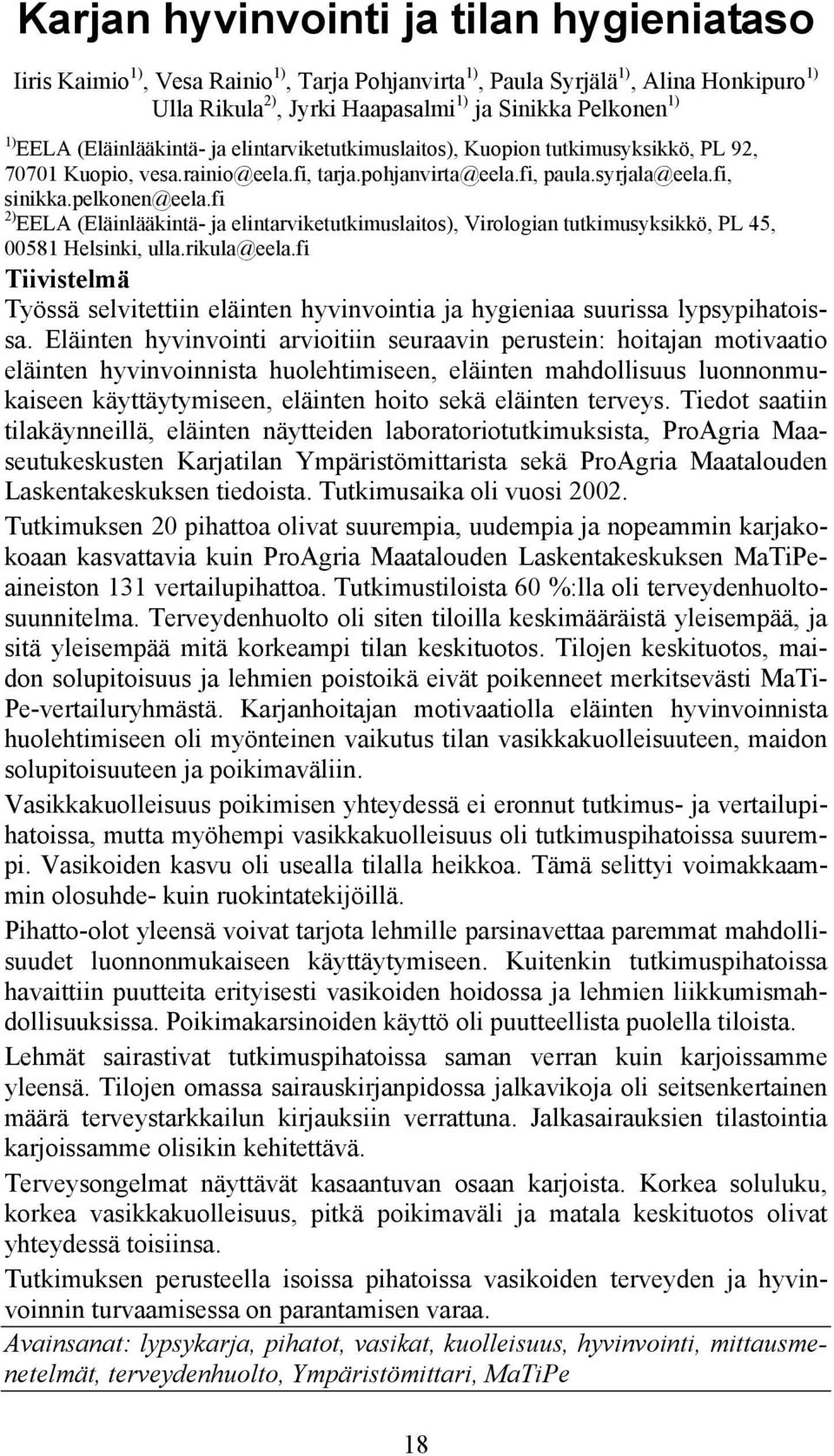 fi 2) EELA (Eläinlääkintä- ja elintarviketutkimuslaitos), Virologian tutkimusyksikkö, PL 45, 00581 Helsinki, ulla.rikula@eela.