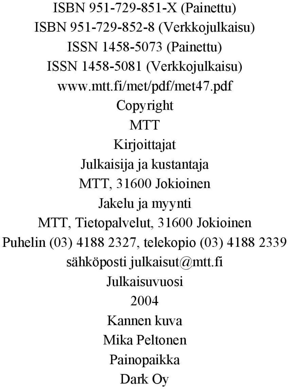 pdf Copyright MTT Kirjoittajat Julkaisija ja kustantaja MTT, 31600 Jokioinen Jakelu ja myynti MTT,