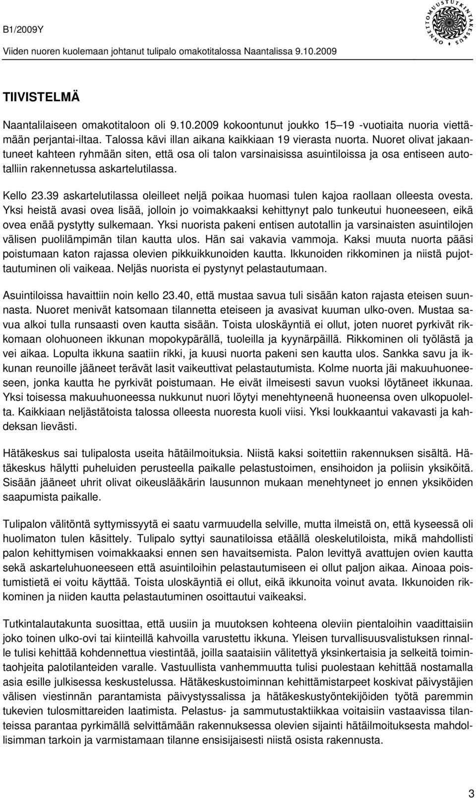 39 askartelutilassa oleilleet neljä poikaa huomasi tulen kajoa raollaan olleesta ovesta.