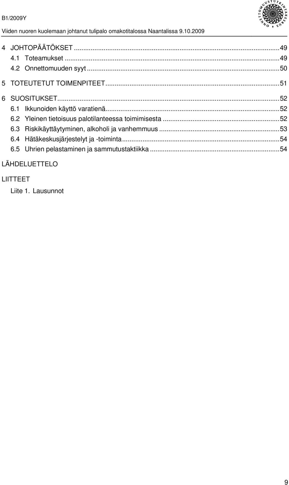 ..52 6.3 Riskikäyttäytyminen, alkoholi ja vanhemmuus...53 6.4 Hätäkeskusjärjestelyt ja -toiminta...54 6.