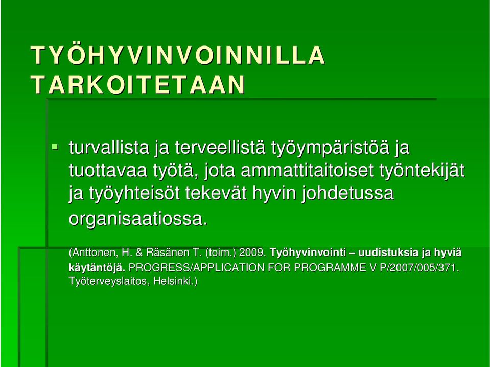 johdetussa organisaatiossa. (Anttonen, H. & Räsänen R T. (toim.) 2009.