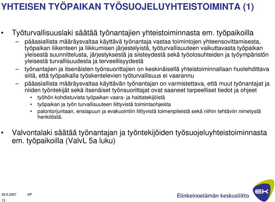 yleisestä suunnittelusta, järjestyksestä ja siisteydestä sekä työolosuhteiden ja työympäristön yleisestä turvallisuudesta ja terveellisyydestä työnantajien ja itsenäisten työnsuorittajien on