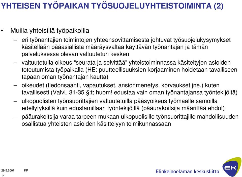 puutteellisuuksien korjaaminen hoidetaan tavalliseen tapaan oman työnantajan kautta) oikeudet (tiedonsaanti, vapautukset, ansionmenetys, korvaukset jne.) kuten tavallisesti (ValvL 31-35 :t; huom!