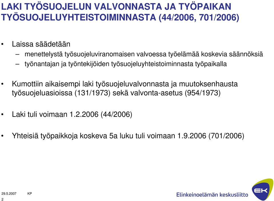 työpaikalla Kumottiin aikaisempi laki työsuojeluvalvonnasta ja muutoksenhausta työsuojeluasioissa (131/1973) sekä