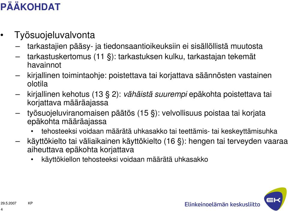 korjattava määräajassa työsuojeluviranomaisen päätös (15 ): velvollisuus poistaa tai korjata epäkohta määräajassa tehosteeksi voidaan määrätä uhkasakko tai teettämis-