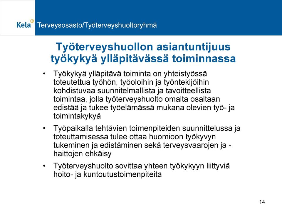 mukana olevien työ- ja toimintakykyä Työpaikalla tehtävien toimenpiteiden suunnittelussa ja toteuttamisessa tulee ottaa huomioon työkyvyn