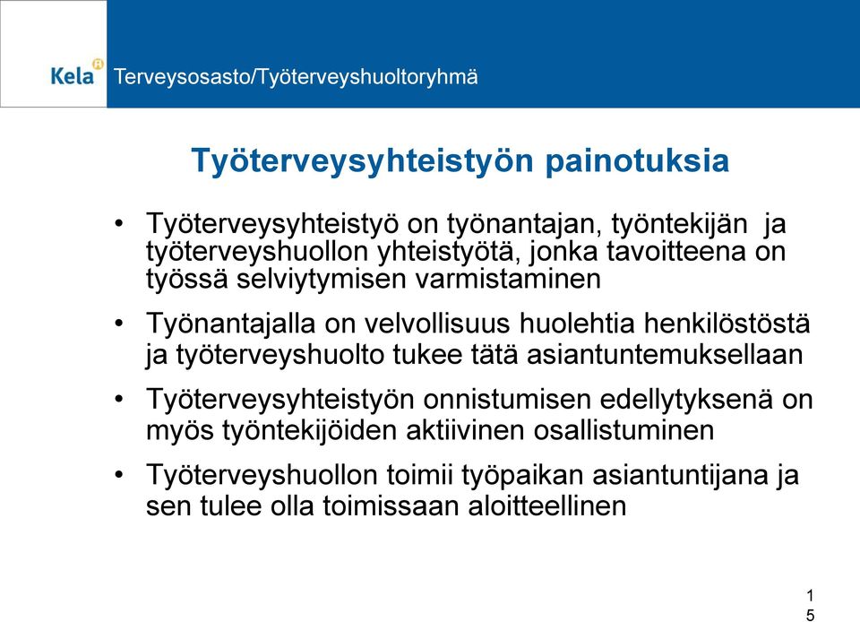 työterveyshuolto tukee tätä asiantuntemuksellaan Työterveysyhteistyön onnistumisen edellytyksenä on myös