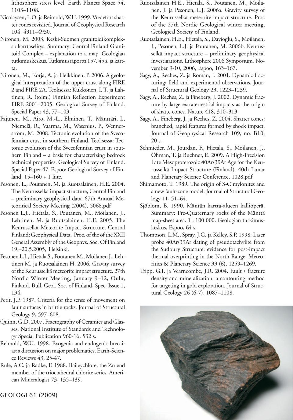 , Korja, A. ja Heikkinen, P. 2006. A geological interpretation of the upper crust along FIRE 2 and FIRE 2A. Teoksessa: Kukkonen, I. T. ja Lahtinen, R. (toim.