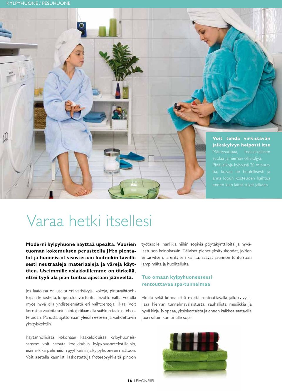 Vuosien tuoman kokemuksen perusteella JM:n pientalot ja huoneistot sisustetaan kuitenkin tavallisesti neutraaleja materiaaleja ja värejä käyttäen.