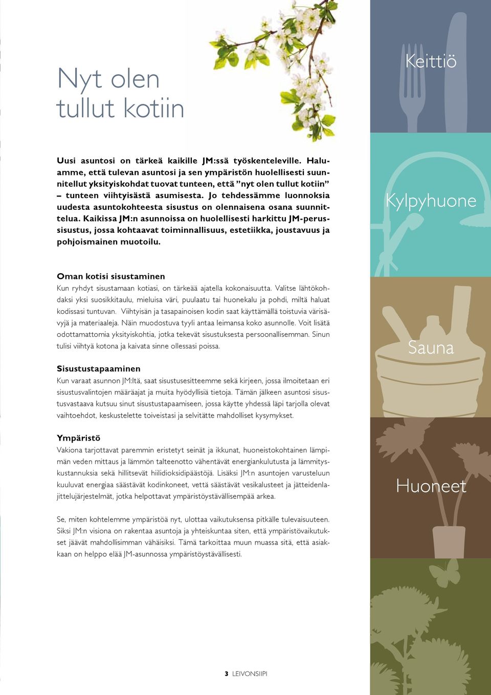 Jo tehdessämme luonnoksia uudesta asuntokohteesta sisustus on olennaisena osana suunnittelua.