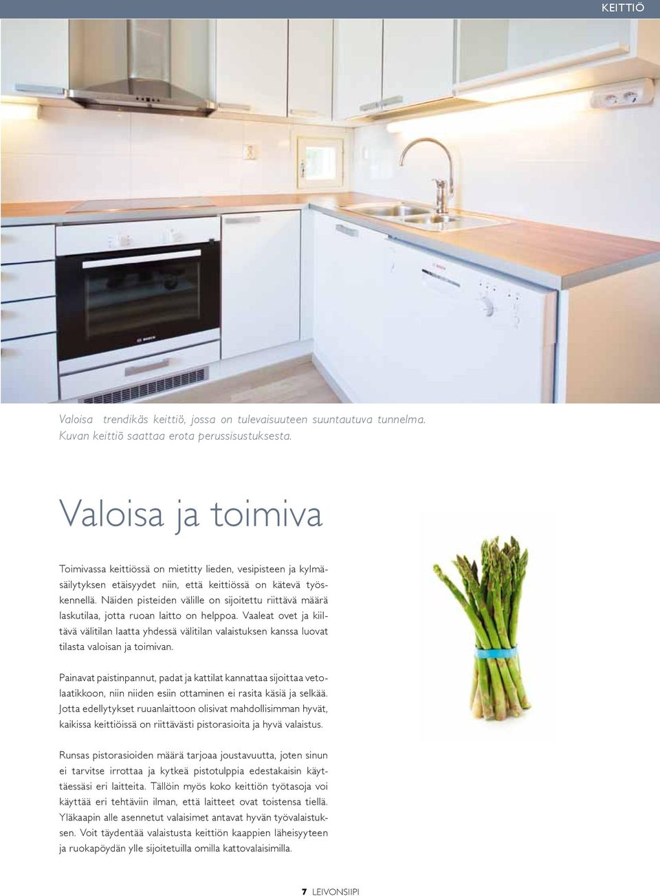 Näiden pisteiden välille on sijoitettu riittävä määrä laskutilaa, jotta ruoan laitto on helppoa.