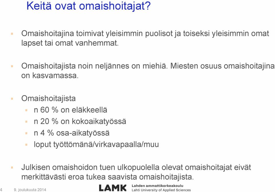 Omaishoitajista noin neljännes on miehiä. Miesten osuus omaishoitajina on kasvamassa.