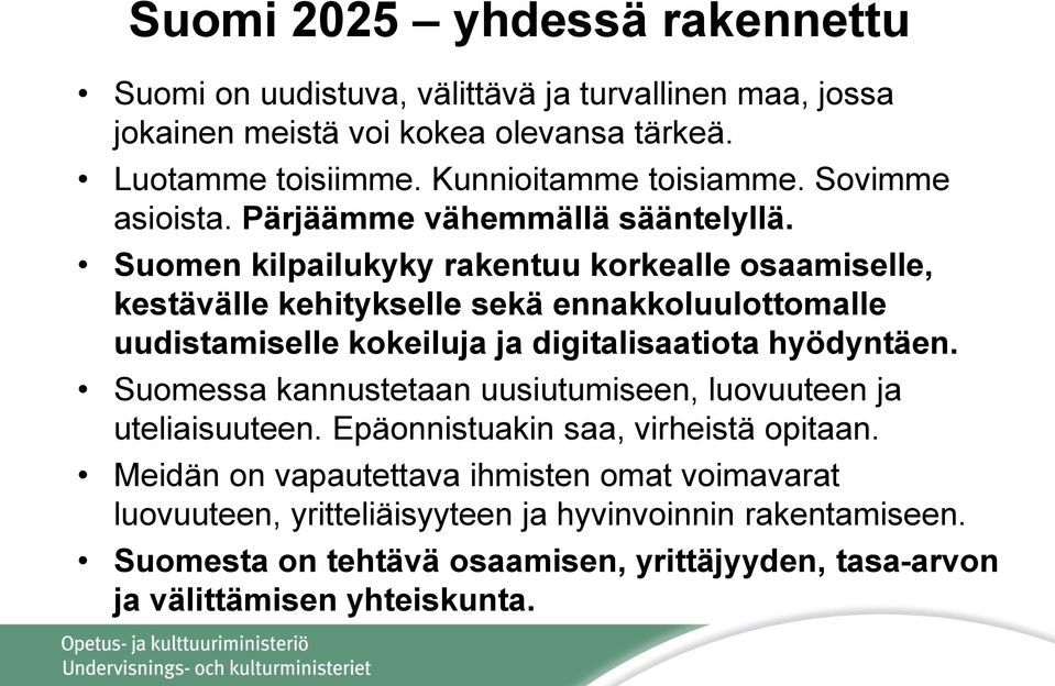Suomen kilpailukyky rakentuu korkealle osaamiselle, kestävälle kehitykselle sekä ennakkoluulottomalle uudistamiselle kokeiluja ja digitalisaatiota hyödyntäen.