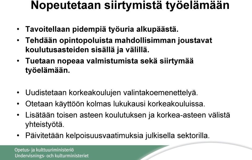 Tuetaan nopeaa valmistumista sekä siirtymää työelämään. Uudistetaan korkeakoulujen valintakoemenettelyä.