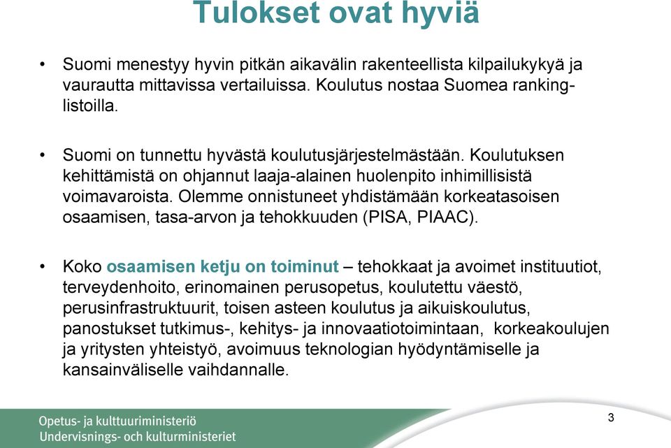 Olemme onnistuneet yhdistämään korkeatasoisen osaamisen, tasa-arvon ja tehokkuuden (PISA, PIAAC).