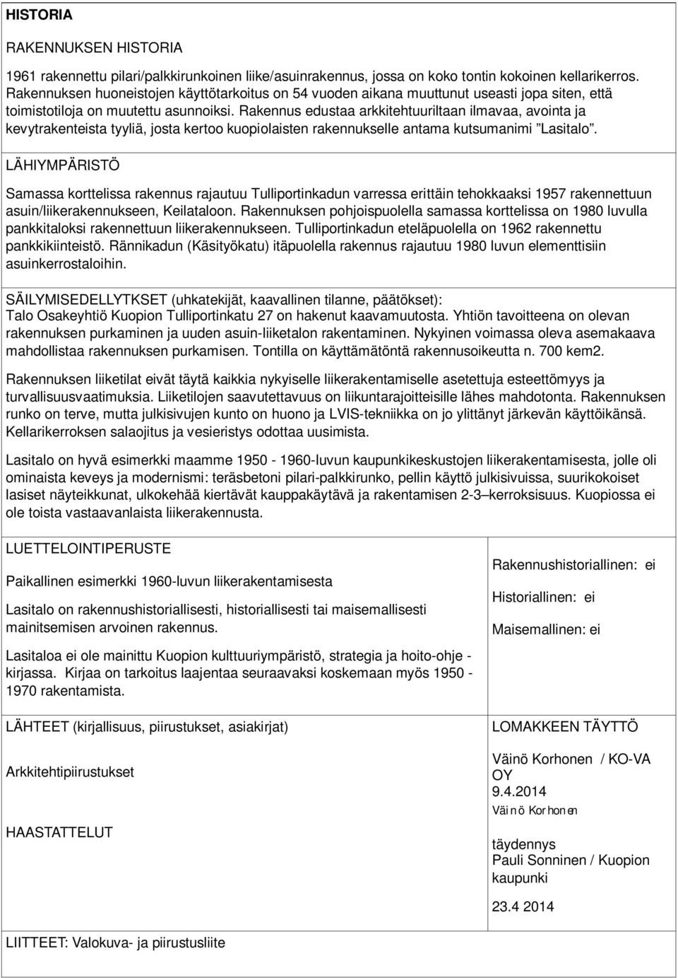 Rakennus edustaa arkkitehtuuriltaan ilmavaa, avointa ja kevytrakenteista tyyliä, josta kertoo kuopiolaisten rakennukselle antama kutsumanimi Lasitalo.