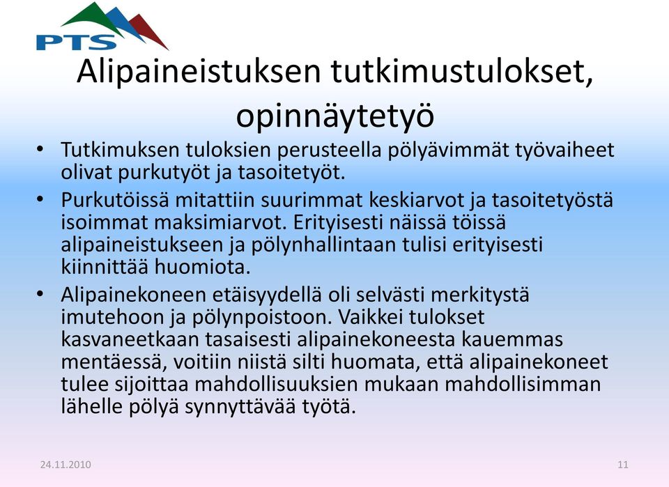 Erityisesti näissä töissä alipaineistukseen ja pölynhallintaan tulisi erityisesti kiinnittää huomiota.