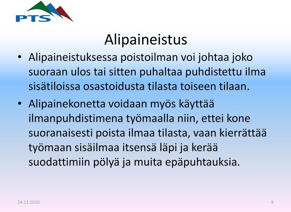 Alipainekonetta voidaan myös käyttää ilmanpuhdistimena työmaalla niin, ettei kone suoranaisesti