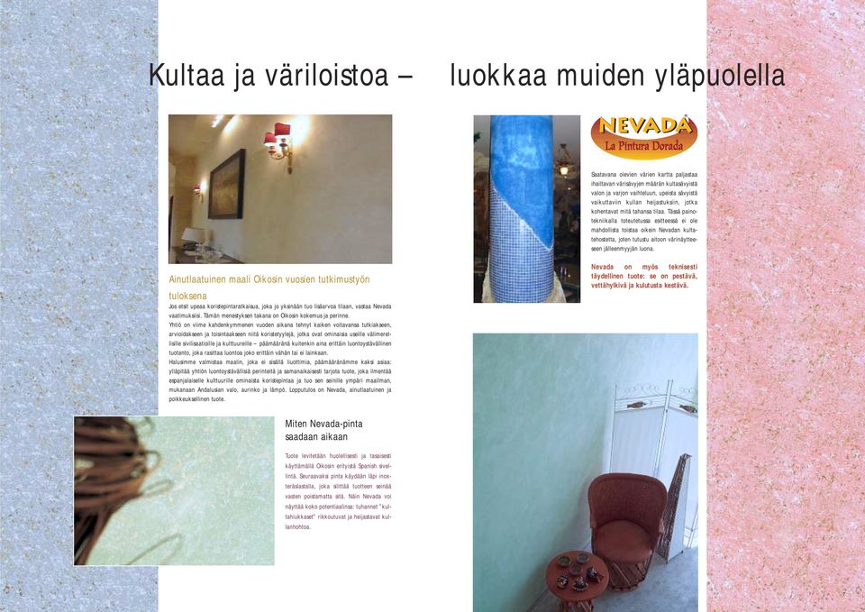 Tässä painotekniikalla toteutetussa esitteessä ei ole mahdollista toistaa oikein Nevadan kultatehostetta, joten tutustu aitoon värinäytteeseen jälleenmyyjän luona.