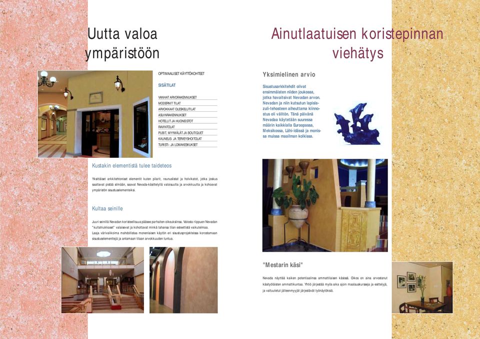 Nevadan arvon. Nevadan ja niin kutsutun lapislazuli-tehosteen aiheuttama kiinnostus oli välitön.