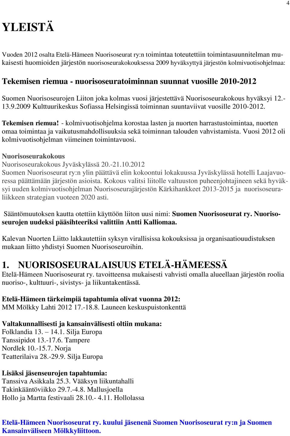 2009 Kulttuurikeskus Sofiassa Helsingissä toiminnan suuntaviivat vuosille 2010-2012. Tekemisen riemua!