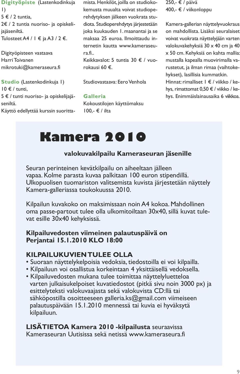Ilmoittaudu internetin kautta www.kameraseura.fi.. Keikkavalot: 5 tuntia 30 / vuorokausi 60.
