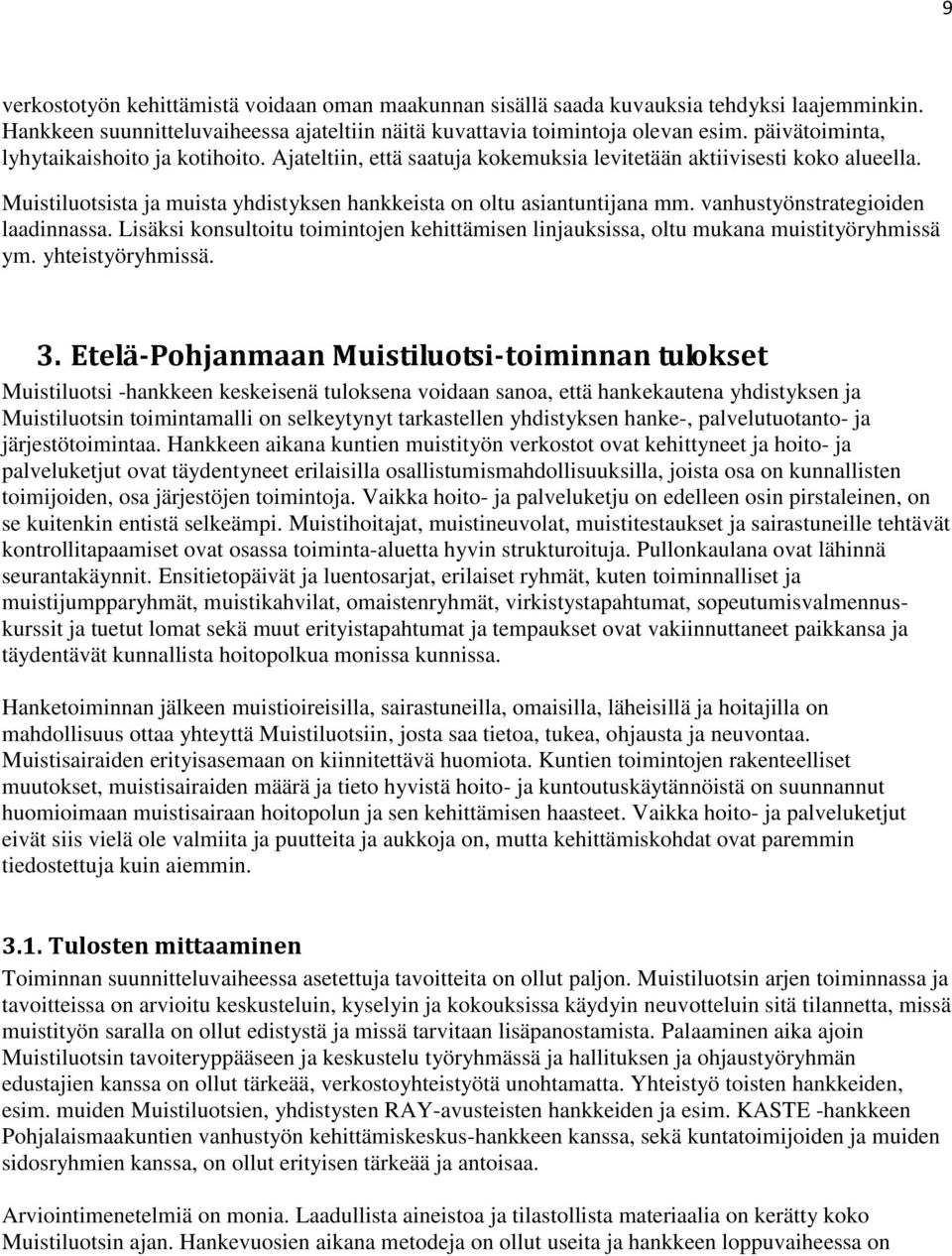 vanhustyönstrategioiden laadinnassa. Lisäksi konsultoitu toimintojen kehittämisen linjauksissa, oltu mukana muistityöryhmissä ym. yhteistyöryhmissä. 3.