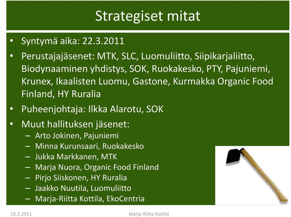 Pajuniemi, Krunex, Ikaalisten Luomu, Gastone, Kurmakka Organic Food Finland, HY Ruralia Puheenjohtaja: Ilkka Alarotu, SOK Muut