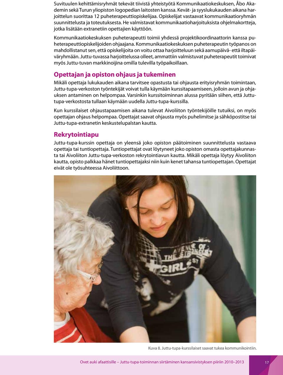 He valmistavat kommunikaatioharjoituksista ohjelmakortteja, jotka lisätään extranetiin opettajien käyttöön.