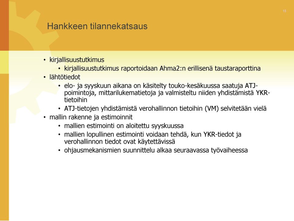 yhdistämistä verohallinnon tietoihin (VM) selvitetään vielä mallin rakenne ja estimoinnit mallien estimointi on aloitettu syyskuussa mallien