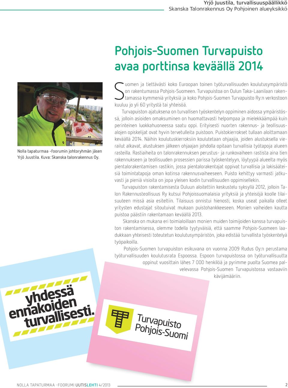 Turvapuistoa on Oulun Taka-Laanilaan rakentamassa kymmeniä yrityksiä ja koko Pohjois-Suomen Turvapuisto Ry:n verkostoon kuuluu jo yli 60 yritystä tai yhteisöä.