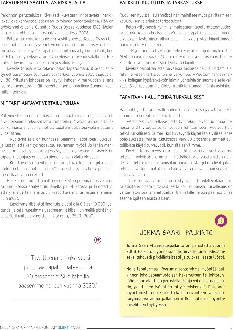 Betoni- ja kivirakentamiseen keskittyneessä Rudus Oy:ssä tapaturmataajuus on laskenut viime vuosina dramaattisesti.