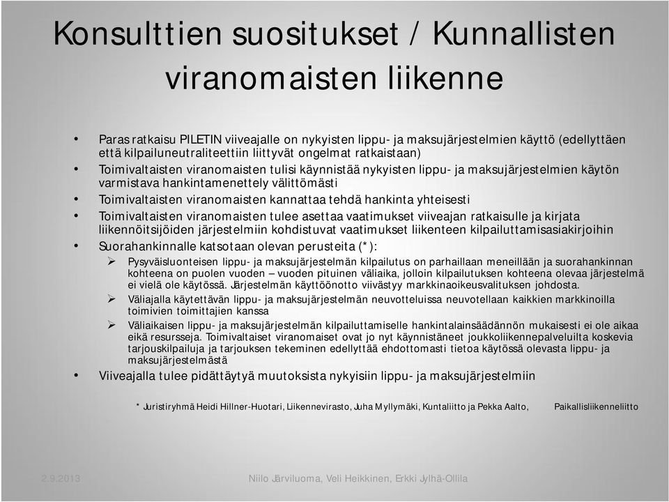 tehdä hankinta yhteisesti Toimivaltaisten viranomaisten tulee asettaa vaatimukset viiveajan ratkaisulle ja kirjata liikennöitsijöiden järjestelmiin kohdistuvat vaatimukset liikenteen