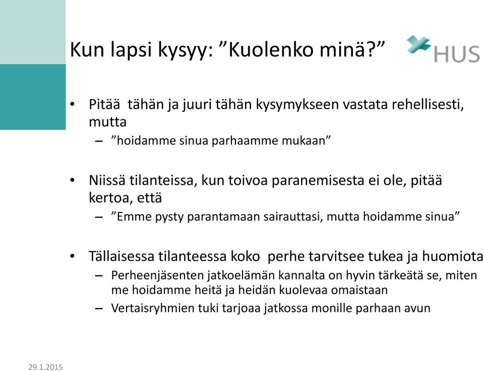 toivoa paranemisesta ei ole, pitää kertoa, että Emme pysty parantamaan sairauttasi, mutta hoidamme sinua Tällaisessa