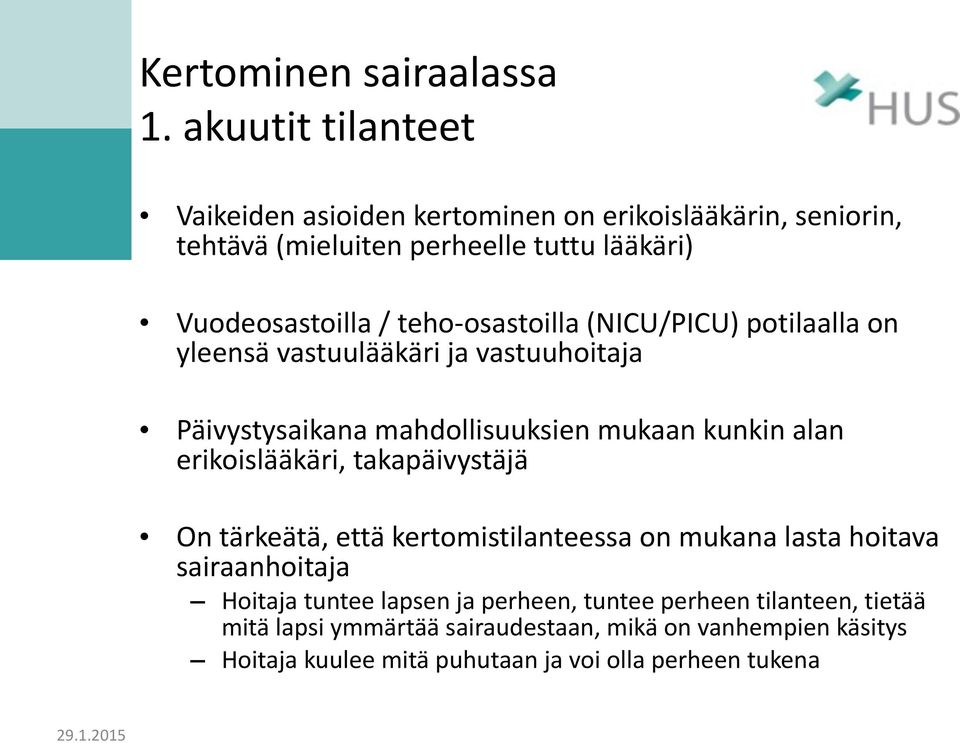 osastoilla (NICU/PICU) potilaalla on yleensä vastuulääkäri ja vastuuhoitaja Päivystysaikana mahdollisuuksien mukaan kunkin alan erikoislääkäri,