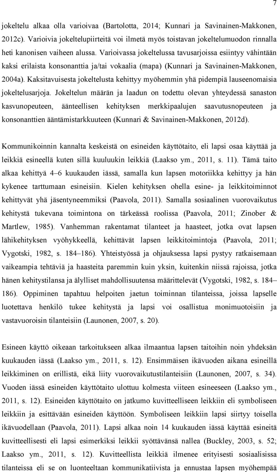 Varioivassa jokeltelussa tavusarjoissa esiintyy vähintään kaksi erilaista konsonanttia ja/tai vokaalia (mapa) (Kunnari ja Savinainen-Makkonen, 2004a).