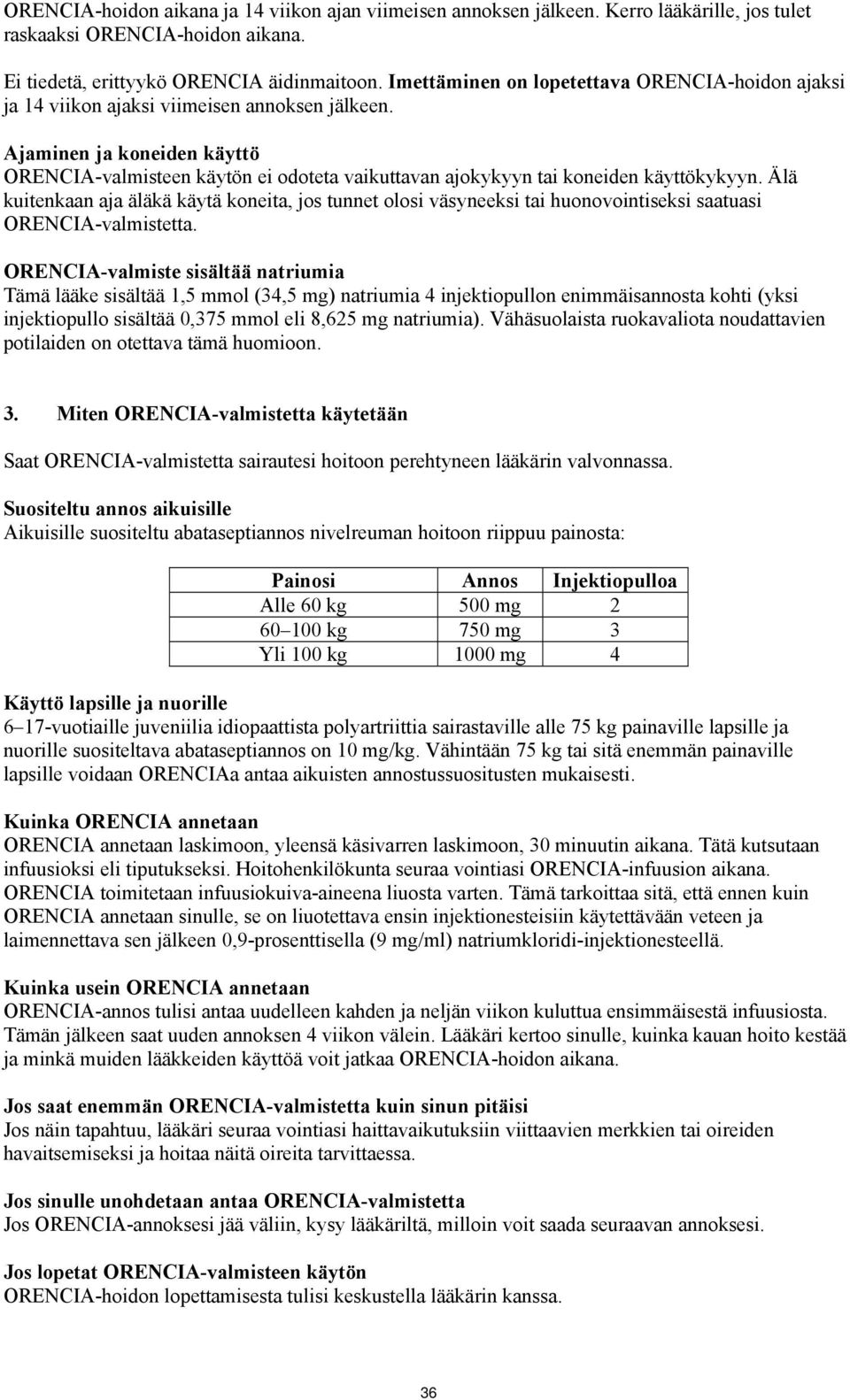 Ajaminen ja koneiden käyttö ORENCIA-valmisteen käytön ei odoteta vaikuttavan ajokykyyn tai koneiden käyttökykyyn.