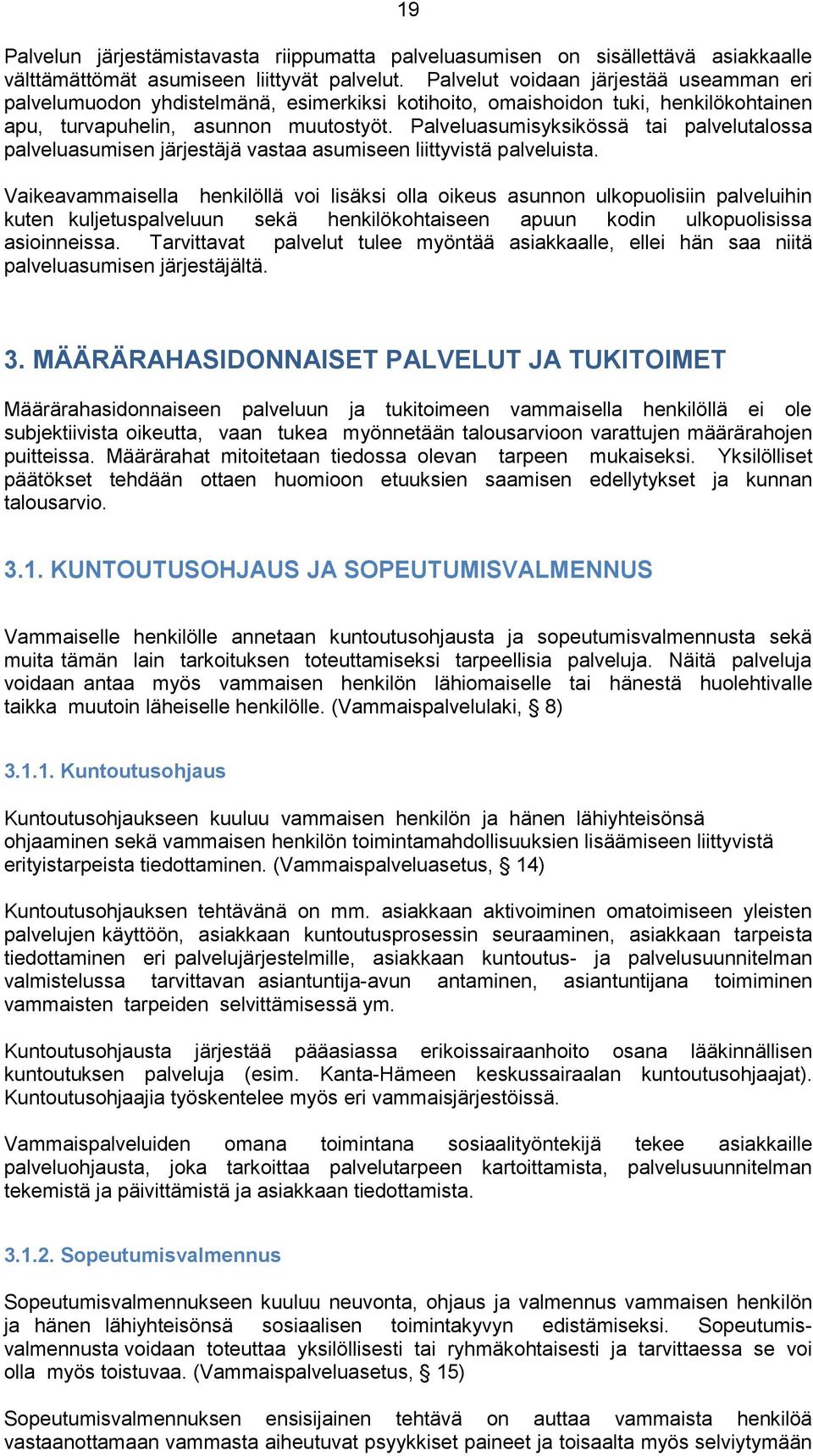 Palveluasumisyksikössä tai palvelutalossa palveluasumisen järjestäjä vastaa asumiseen liittyvistä palveluista.