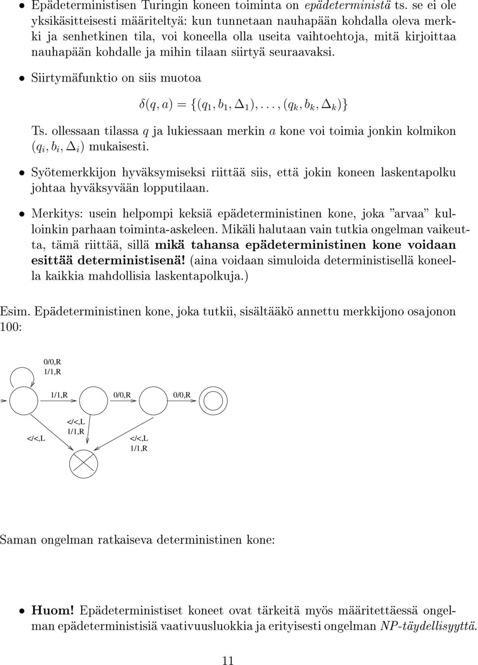 siirtyä seuraavaksi. Siirtymäfunktio on siis muotoa δ(q, a) = {(q 1, b 1, 1 ),..., (q k, b k, k )} Ts.