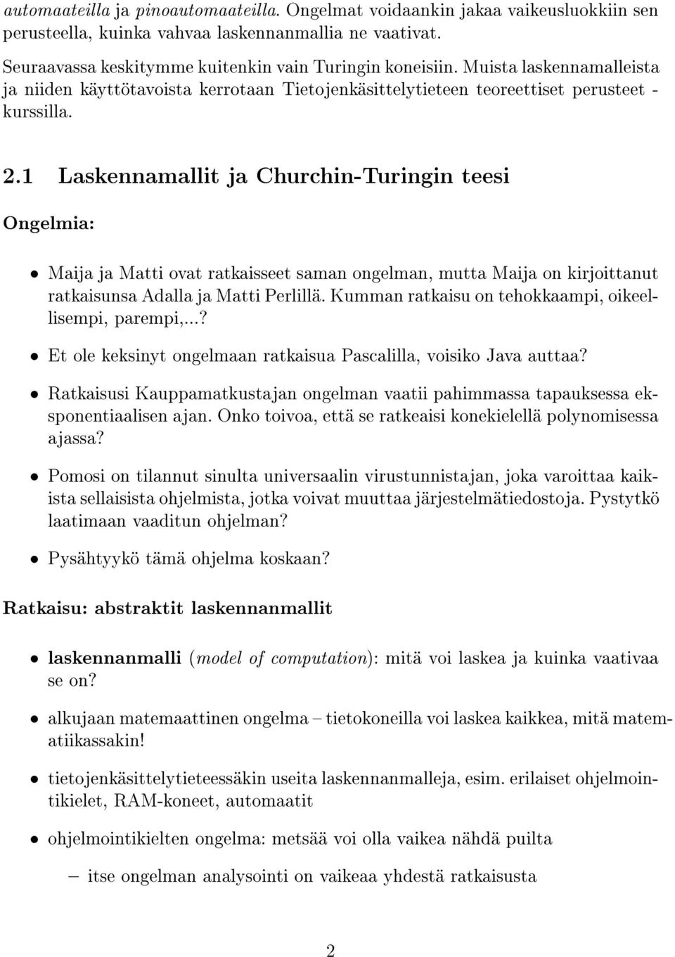 1 Laskennamallit ja Churchin-Turingin teesi Ongelmia: Maija ja Matti ovat ratkaisseet saman ongelman, mutta Maija on kirjoittanut ratkaisunsa Adalla ja Matti Perlillä.