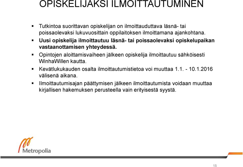 Opintojen aloittamisvaiheen jälkeen opiskelija ilmoittautuu sähköisesti WinhaWillen kautta.