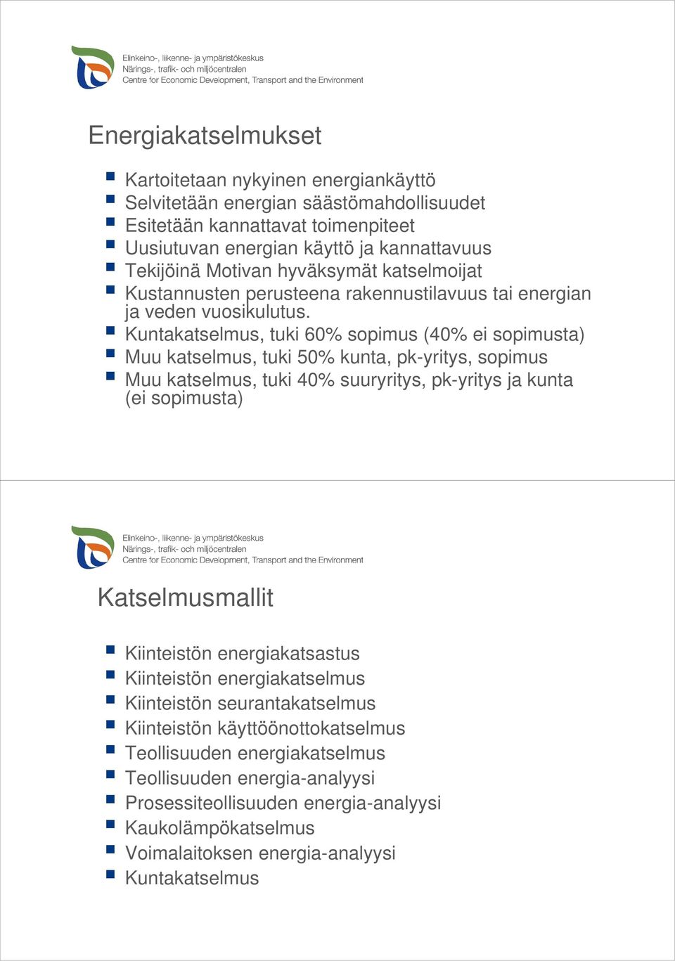 Kuntakatselmus, tuki 60% sopimus (40% ei sopimusta) Muu katselmus, tuki 50% kunta, pk-yritys, sopimus Muu katselmus, tuki 40% suuryritys, pk-yritys ja kunta (ei sopimusta) Katselmusmallit