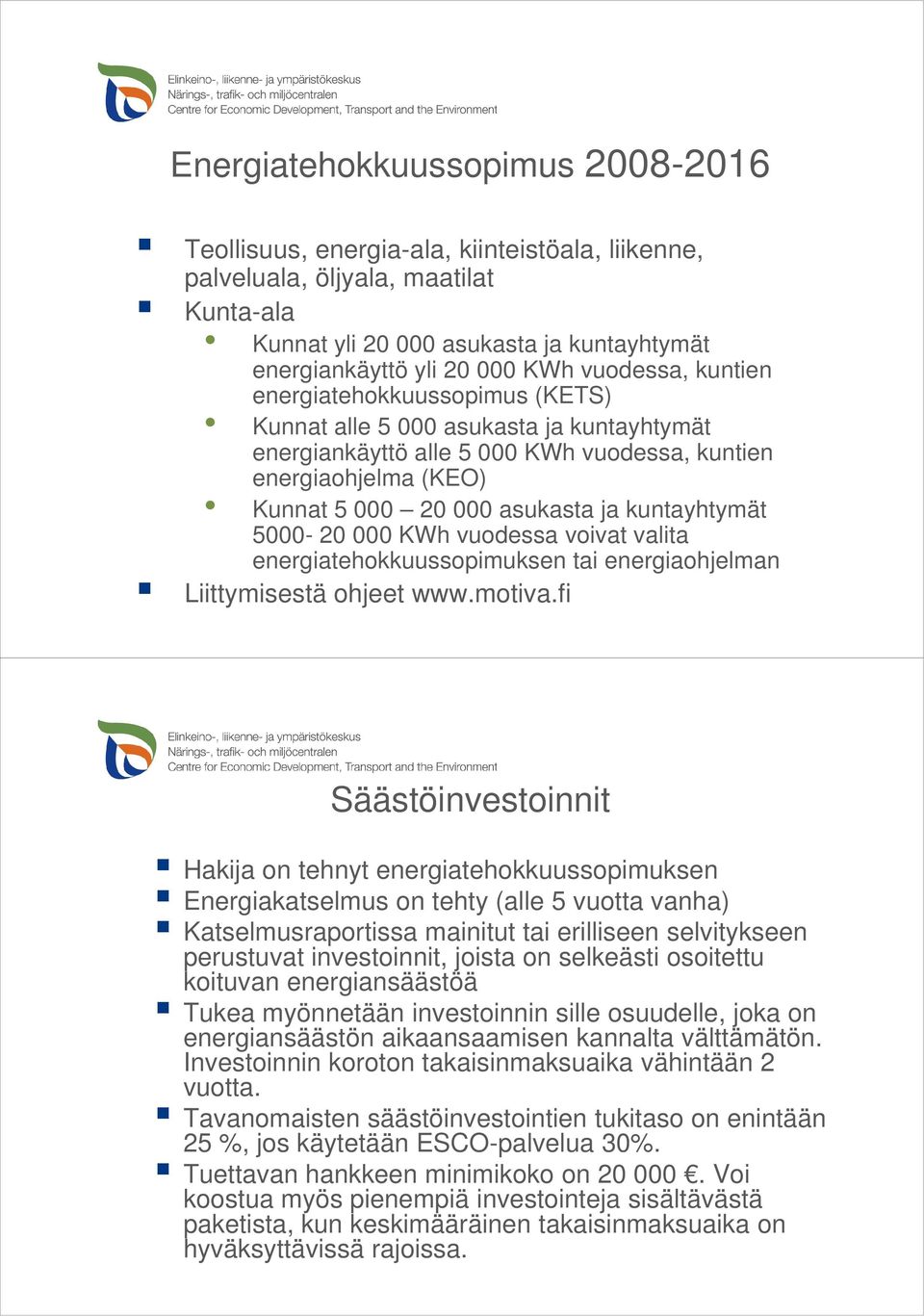 kuntayhtymät 5000-20 000 KWh vuodessa voivat valita energiatehokkuussopimuksen tai energiaohjelman Liittymisestä ohjeet www.motiva.
